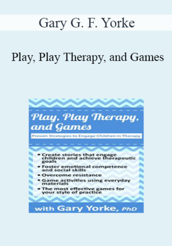 Gary G. F. Yorke - Play, Play Therapy, and Games: Proven Strategies to Engage Children in Therapy