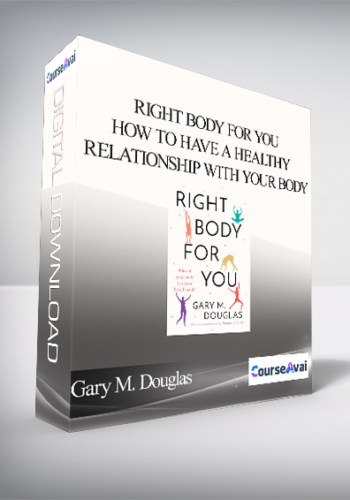 Gary M. Douglas - Right Body For You: How to have a healthy relationship with your body