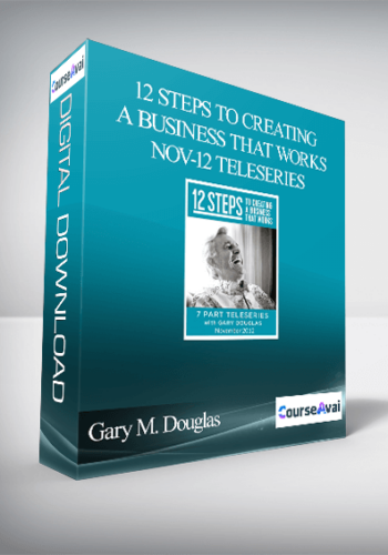Gary M. Douglas - 12 Steps to Creating a Business that Works Nov-12 Teleseries