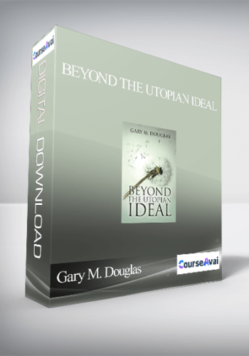 Gary M. Douglas - Beyond the Utopian Ideal