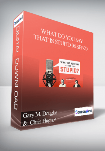 Gary M. Douglas &  Chris Hughes - What Do You Say That is Stupid 08-Sep-20