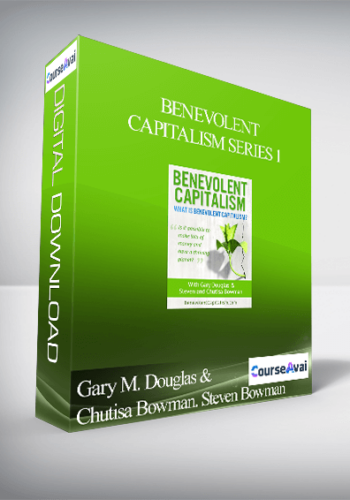 Gary M. Douglas & Chutisa Bowman. Steven Bowman - Benevolent Capitalism Series 1