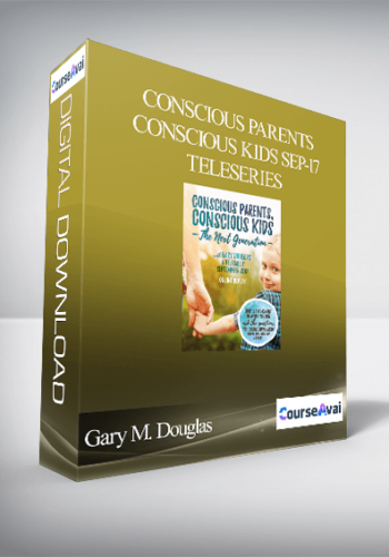 Gary M. Douglas - Conscious Parents Conscious Kids Sep-17 Teleseries