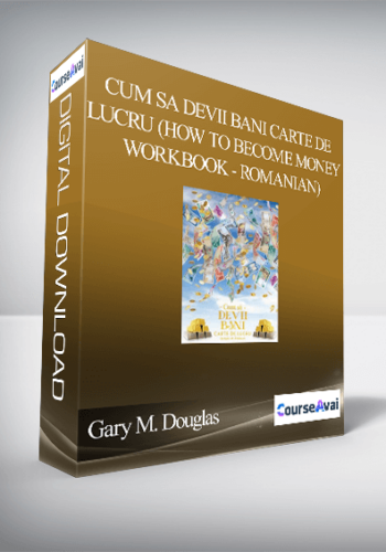 Gary M. Douglas - Cum sa Devii Bani Carte de lucru (How to Become Money Workbook - Romanian)