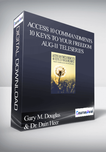Gary M. Douglas & Dr. Dain Heer – Access 10 Commandments 10 Keys To Your Freedom Aug-11 Teleseries