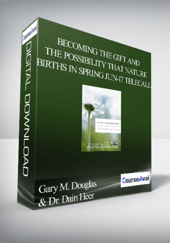 Gary M. Douglas & Dr. Dain Heer - Becoming the Gift and the Possibility that Nature Births in Spring Jun-17 Telecall