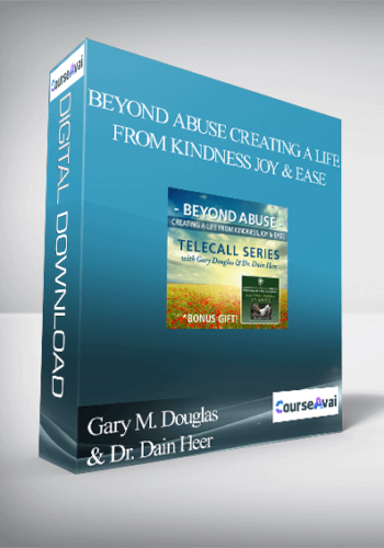 Gary M. Douglas & Dr. Dain Heer – Beyond Abuse Creating A Life From Kindness Joy & Ease
