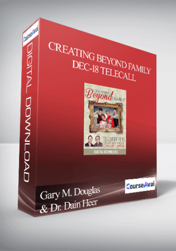 Gary M. Douglas & Dr. Dain Heer – Creating Beyond Family Dec-18 Telecall