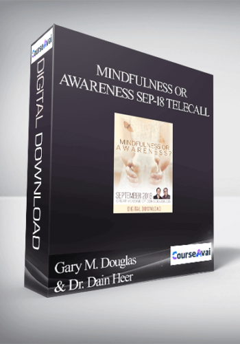 Gary M. Douglas & Dr. Dain Heer - Mindfulness or Awareness Sep-18 Telecall