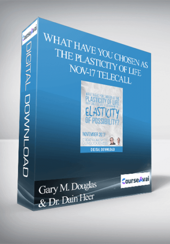 Gary M. Douglas & Dr. Dain Heer - What Have You Chosen as The Plasticity of Life Nov-17 Telecall