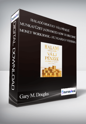 Gary M. Douglas - Haladó Hogyan Válj Pénzzé Munkafüzet (Advanced How to Become Money Workbook - Hungarian Version)