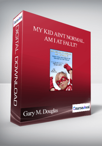 Gary M. Douglas – My Kid Ain’t Normal. Am I At Fault?