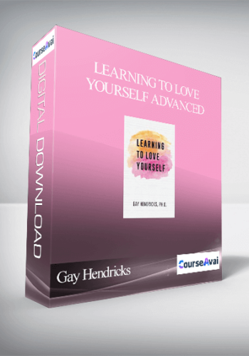 Gay Hendricks – Learning To Love Yourself Advanced