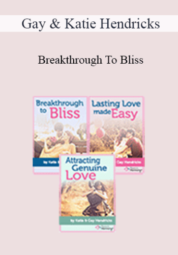Gay & Katie Hendricks – Breakthrough To Bliss