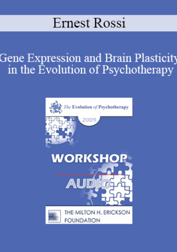[Audio] EP09 Workshop 07 - Gene Expression and Brain Plasticity in the Evolution of Psychotherapy - Ernest Rossi, PhD