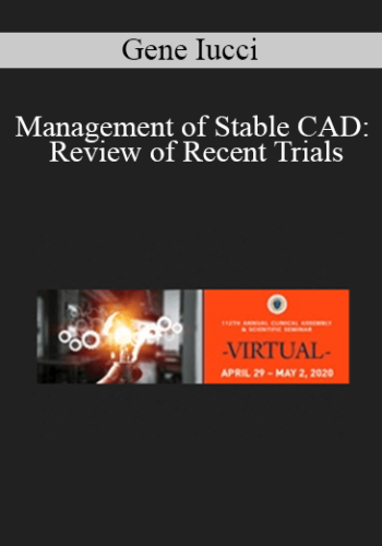 Gene Iucci – Management Of Stable CAD: Review Of Recent Trials