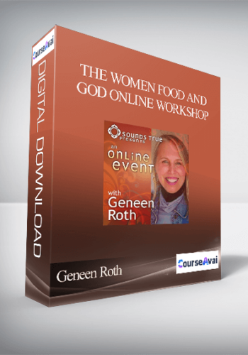 Geneen Roth – THE WOMEN, FOOD, AND GOD ONLINE WORKSHOP