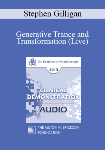 EP13 Clinical Demonstration 07 – Generative Trance And Transformation (Live) – Stephen Gilligan, PhD