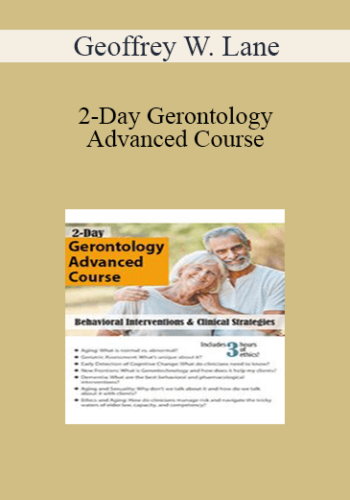 Geoffrey W. Lane – 2-Day Gerontology Advanced Course: Behavioral Interventions & Clinical Strategies