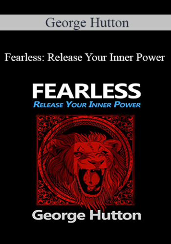 George Hutton – Fearless: Release Your Inner Power