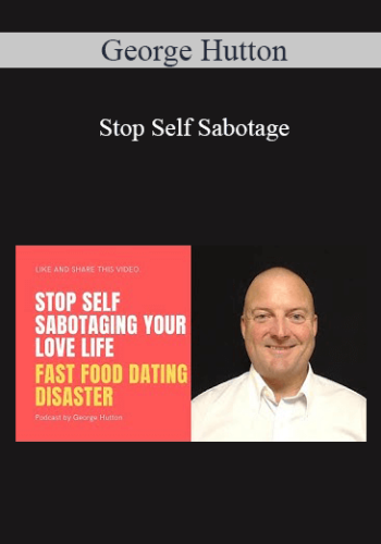 George Hutton - Stop Self Sabotage