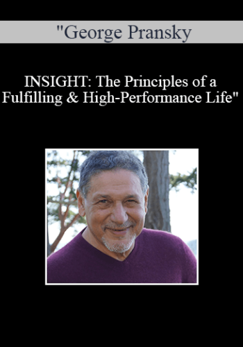 George Pransky – INSIGHT: The Principles Of A Fulfilling & High-Performance Life