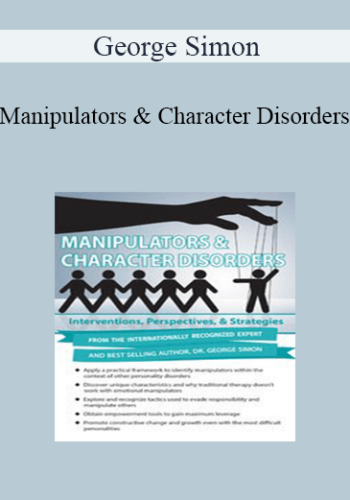 George Simon - Manipulators & Character Disorders: Interventions, Perspectives, & Strategies