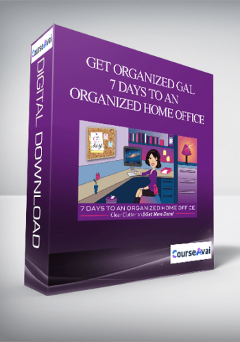 Get Organized Gal – 7 Days To An Organized Home Office