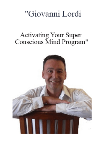 Giovanni Lordi – Activating Your Super Conscious Mind Program