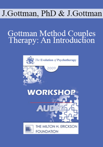 [Audio] EP09 Workshop 19 – Gottman Method Couples Therapy: An Introduction – John Gottman, PhD And Julie Gottman, PhD