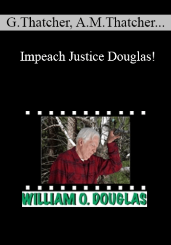 Graham Thatcher, Anna Marie Thatcher, Brian T. Guthrie, Charles Abourezk, Alicia Garcia, John M. Stuart, Barry R. Vickrey – Impeach Justice Douglas!