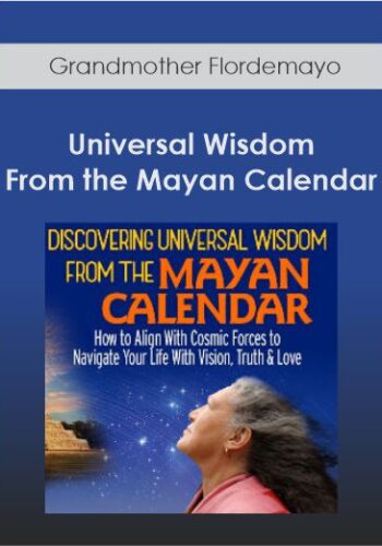 Grandmother Flordemayo - Universal Wisdom From the Mayan Calendar