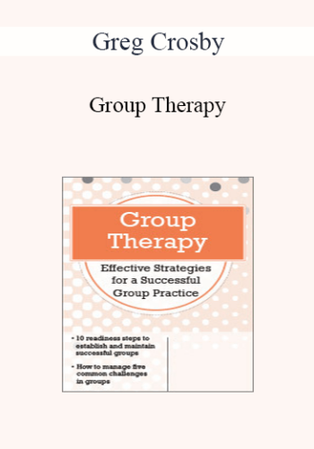 Greg Crosby – Group Therapy: Effective Strategies For A Successful Group Practice