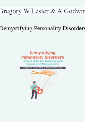 Gregory W. Lester, Alan Godwin – Demystifying Personality Disorders: Clinical Skills For Working With Drama And Manipulation