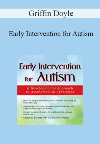 Griffin Doyle – Early Intervention For Autism: A Developmental Approach To Assessment & Treatment