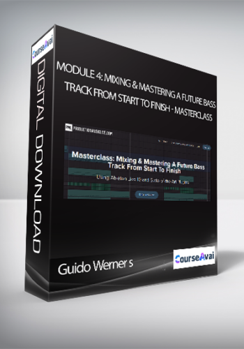 Guido Werner – Module 4: Mixing & Mastering A Future Bass Track From Start To Finish – Masterclass