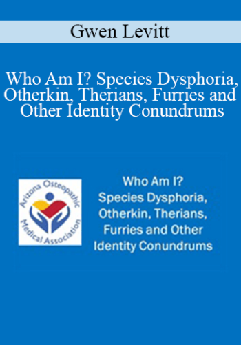 Gwen Levitt - Who Am I? Species Dysphoria, Otherkin, Therians, Furries and Other Identity Conundrums