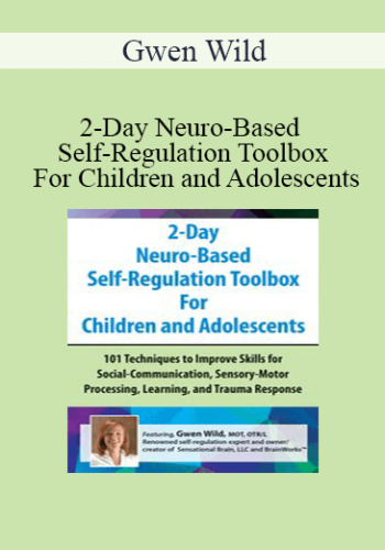 Gwen Wild – 2-Day Neuro-Based Self-Regulation Toolbox For Children And Adolescents