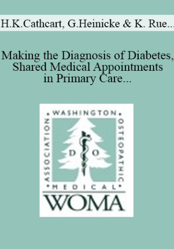 H. Ken Cathcart, Greg Heinicke, Katina Rue, Kim Wadsworth, William Elliott – Making The Diagnosis Of Diabetes, Shared Medical Appointments In Primary Care & Classes Of Hypoglycemic Diabetic Medications