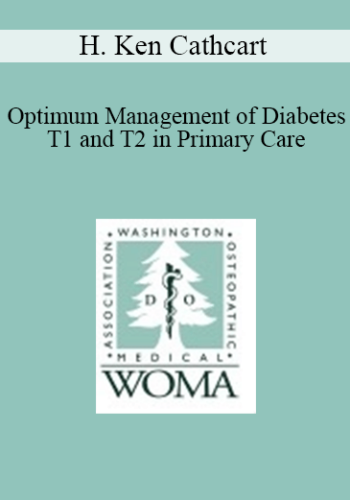H. Ken Cathcart - Optimum Management of Diabetes T1 and T2 in Primary Care