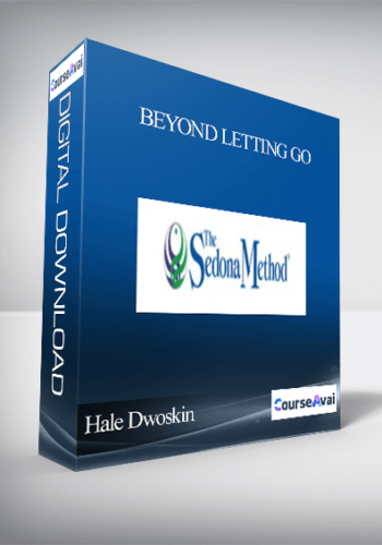 Hale Dwoskin (Advanced Sedona Method – 5th Way) – Beyond Letting Go