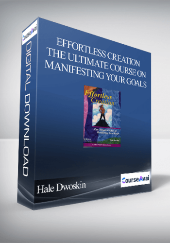 Hale Dwoskin – Effortless Creation – The Ultimate Course On Manifesting Your Goals
