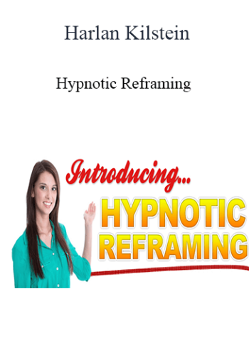 Harlan Kilstein – Hypnotic Reframing