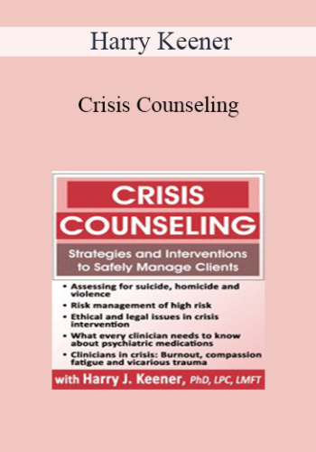 Harry Keener - Crisis Counseling: Strategies and Interventions to Safely Manage Clients