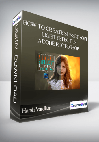 Harsh Vardhan – How To Create Sunset Soft Light Effect In Adobe Photoshop
