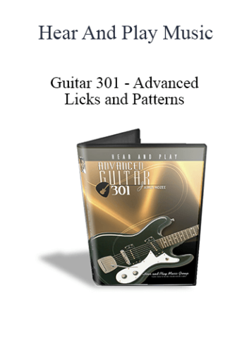 Hear And Play Music – Guitar 301 – Advanced Licks And Patterns