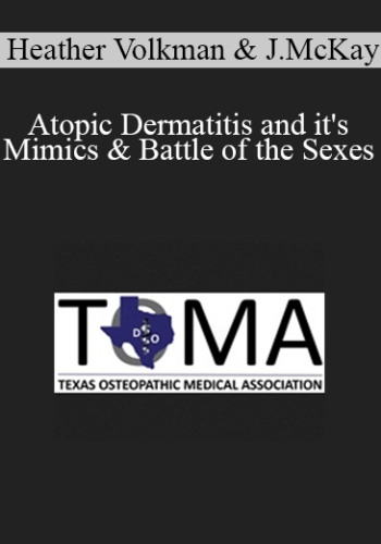 Heather Volkman, Joshua McKay - Atopic Dermatitis and it's Mimics & Battle of the Sexes: Cardiovascular Disease in Women