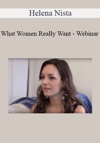 Helena Nista – What Women Really Want – Webinar