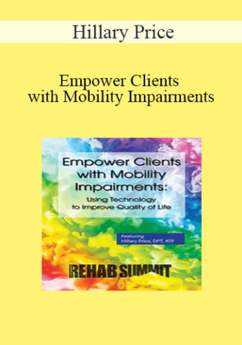 Hillary Price – Empower Clients With Mobility Impairments: Using Technology To Improve Quality Of Life