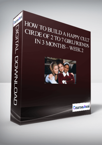 How To Build A Happy Cult Cirde Of 2 To 7 Girlfriends In 3 Months – Week 2